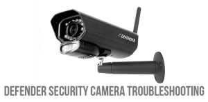Defender security camera troubleshooting