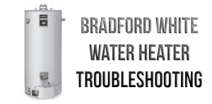 Bradford White water heater troubleshooting