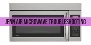 Jenn Air Microwave Troubleshooting