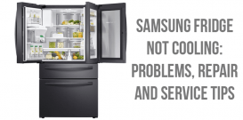 Samsung fridge not cooling problems, repair and service tips
