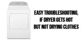 Easy troubleshooting, if dryer gets hot but not drying clothes
