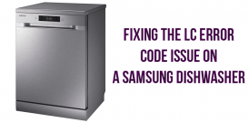 Fixing the LC Error Code Issue on a Samsung Dishwasher