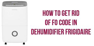 How to get rid of F0 code in dehumidifier Frigidaire
