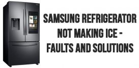 Samsung refrigerator not making ice - faults and solutions