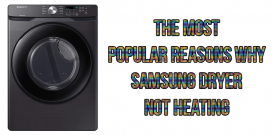 The most popular reasons why Samsung dryer not heating