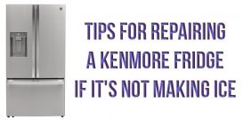 Tips for repairing a Kenmore fridge if it's not making ice