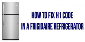 How to fix h1 code in a Frigidaire refrigerator
