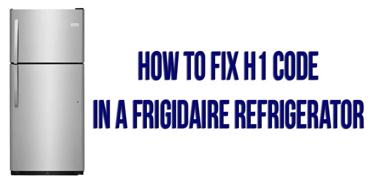 How to fix h1 code in a Frigidaire refrigerator