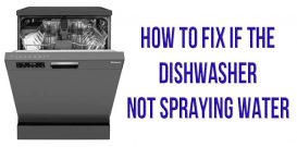 How to fix if the dishwasher not spraying water
