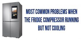 Most common problems when the fridge compressor running but not cooling