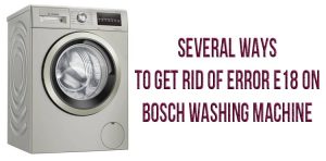 Several ways to get rid of error E18 on Bosch washing machine