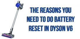 The reasons you need to do battery reset in Dyson V6