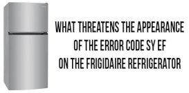 What threatens the appearance of the error code SY EF on the Frigidaire refrigerator