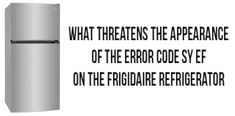 The appearance of the error code SY EF on the Frigidaire refrigerator