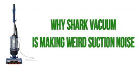 Why Shark vacuum is making weird suction noise