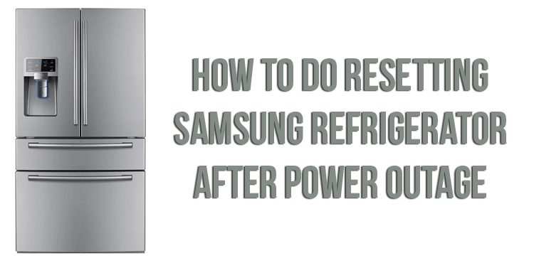 How to do resetting Samsung refrigerator after power outage