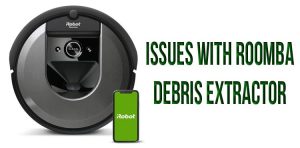Issues with Roomba debris extractor