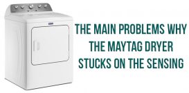 The main problems why the Maytag dryer stucks on the sensing