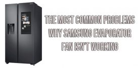 The most common problems why Samsung evaporator fan isn't working