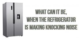 What can it be, when the refrigerator is making knocking noise