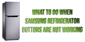 What to do when Samsung refrigerator buttons are not working