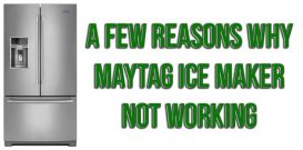 A few reasons why Maytag ice maker not working