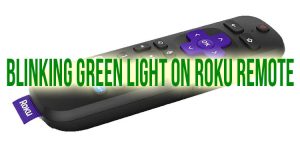 Blinking green light on Roku remote