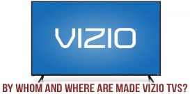 By whom and where are made Vizio TVs?