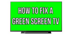 How to Fix a Green Screen TV