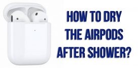 How to dry the AirPods after shower?
