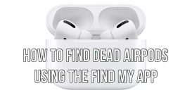 How to find dead AirPods using the Find My app