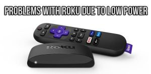 Problems with Roku due to low power