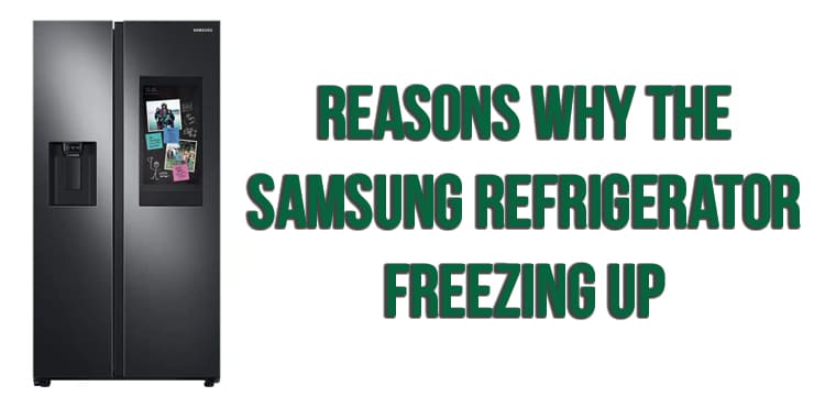 Reasons why the Samsung refrigerator freezing up
