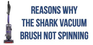 Reasons why the Shark vacuum brush not spinning