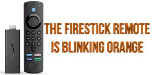 The FireStick remote is blinking orange