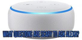 What questions are scary to ask Alexa?
