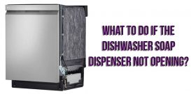 What to do if the dishwasher soap dispenser not opening?