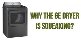 Why the GE dryer is squeaking?