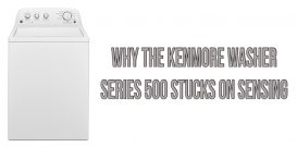Why the Kenmore washer series 500 stucks on sensing
