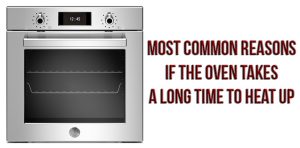 Most common reasons if the oven takes a long time to heat up