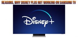 Reasons, why Disney plus not working on Samsung TV