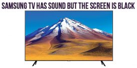 Samsung TV has sound but the screen is black