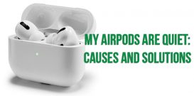 My AirPods are quiet: causes and solutions