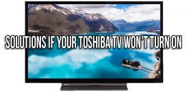 Solutions if your Toshiba TV won't turn on