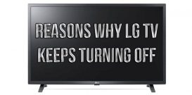 Reasons why LG TV keeps turning off